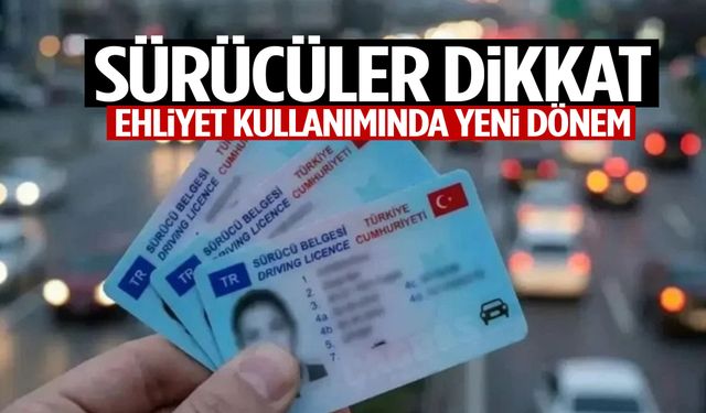 Sürücüler dikkat! Ehliyet kullanımında yeni dönem