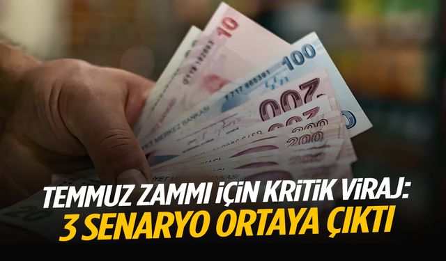 Temmuz zammı için kritik viraj: 3 senaryo ortaya çıktı