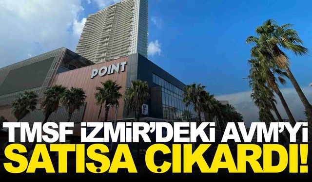 TMSF İzmir’deki AVM’yi satışa çıkardı... 17 Haziran’da ihale var!