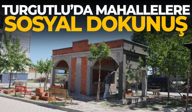 Turgutlu’da mahallelere sosyal dokunuş