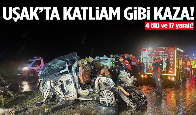 Uşak-İzmir karayolunda zincirleme kaza: 4 ölü 17 yaralı
