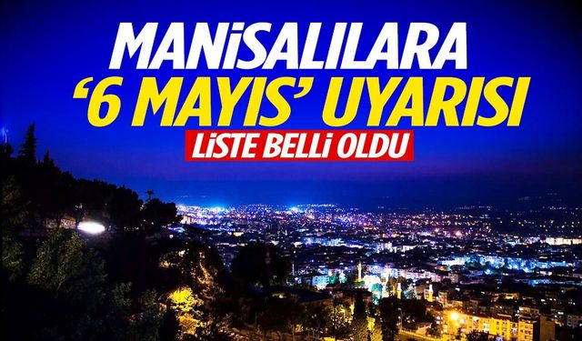 Manisalılara 6 Mayıs uyarısı! Saatlerce olmayacak