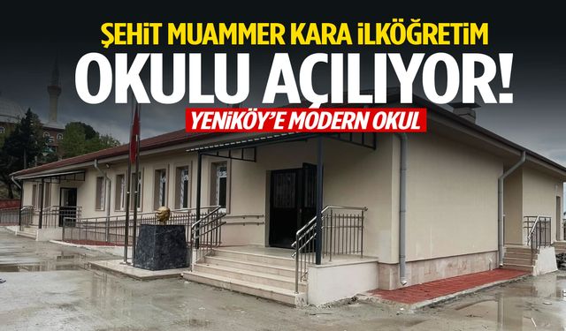 Yeniköy’e modern okul: Şehit Muhammer Kara İlköğretim Okulu açılıyor!