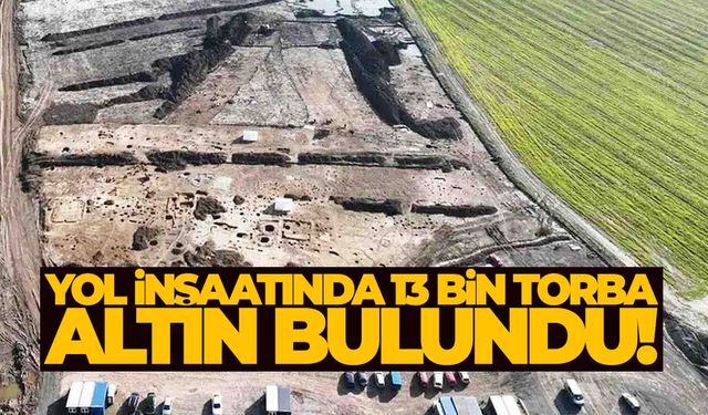Ülkede tarihi keşif... Yol inşaatında 13 bin torba altın bulundu!