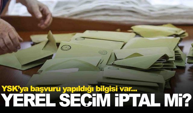 YSK’ya yerel seçimlerin iptali için başvuru yapıldı