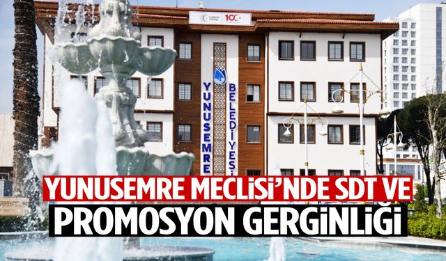 Yunusemre Meclisi’nde SDT ve promosyon gerginliği!