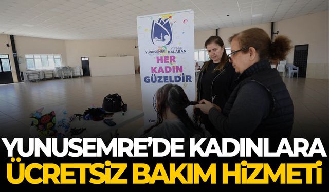 Yunusemre’de kadınlara ücretsiz bakım hizmeti