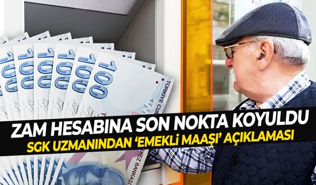 Zam hesabına son nokta koyuldu! SGK uzmanından emekli maaşı açıklaması