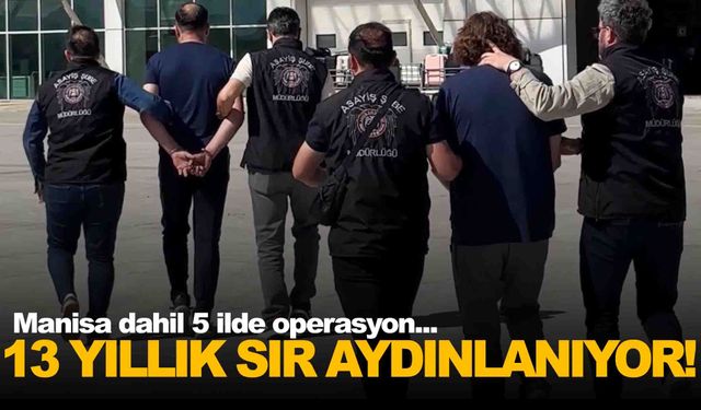 13 yılık gizemde Manisa detayı!