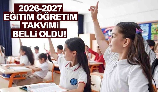 2026-2027 eğitim öğretim takvimi belli oldu! Okullar ne zaman açılacak? Ara tatil olacak mı?