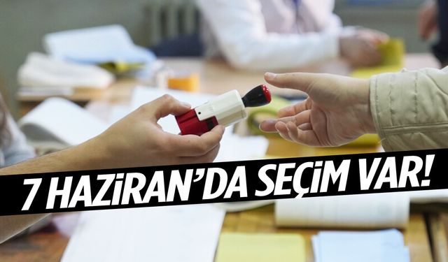 7 Haziran’da seçim var!