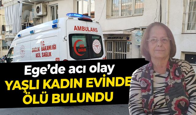 80 yaşındaki kadın evinde ölü bulundu