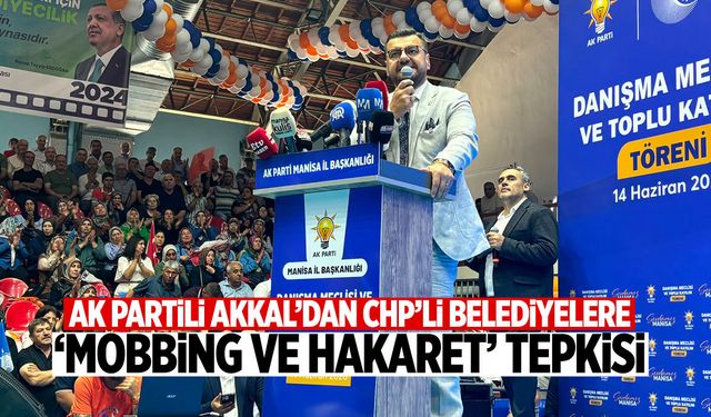 AK Partili Akkal’dan CHP’li belediyelere ‘mobbing ve hakaret’ tepkisi