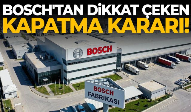 Bosch'tan dikkat çeken kapatma kararı!