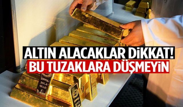 Altın alacaklar dikkat! Bu tuzaklara düşmeyin