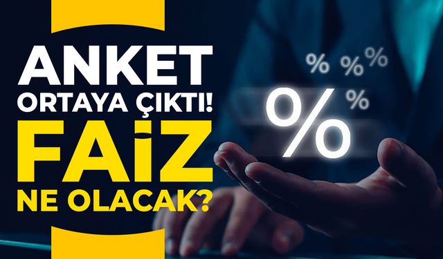 Anket ortaya çıktı! Faiz ne olacak?