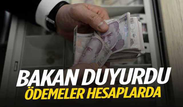Bakan duyurdu! Ödemeler hesaplara aktarılıyor