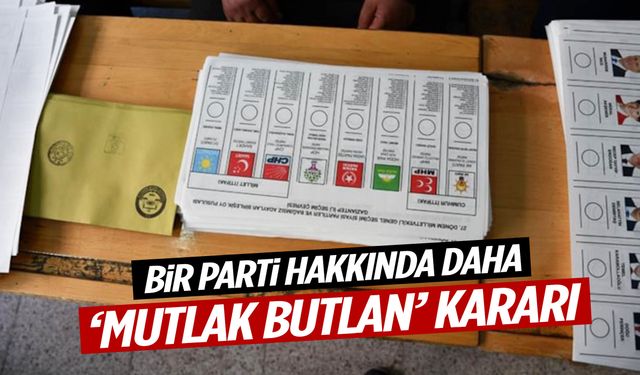 Bir parti hakkında daha ‘mutlak butlan’ kararı! İptal edildi…