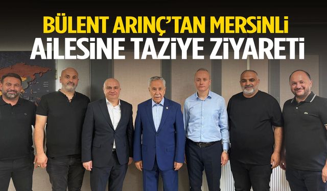 Bülent Arınç’tan Mersinli ailesine taziye ziyareti