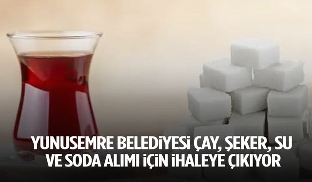 Yunusemre Belediyesi çay, şeker, su ve soda alımı için ihaleye çıkıyor