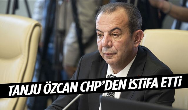 Cemil Tugay’ın ardından Tanju Özcan da CHP’den istifa etti