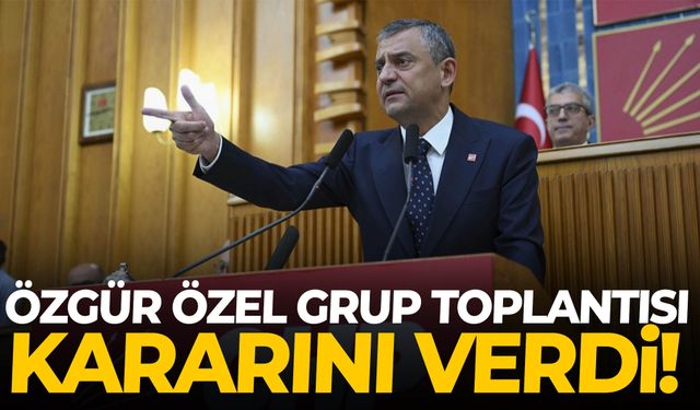 Özgür Özel grup toplantısı kararını verdi!