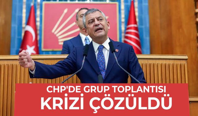 CHP'de grup toplantısı krizi çözüldü