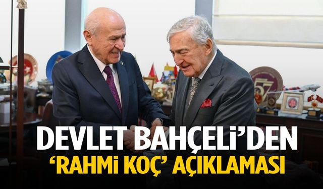 Devlet Bahçeli’den Rahmi Koç açıklaması!
