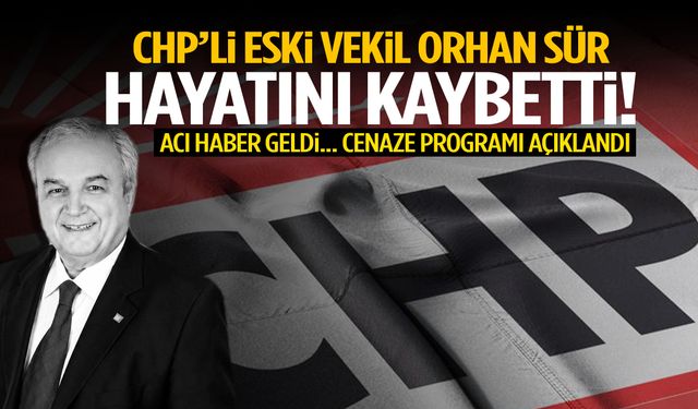 CHP’li eski vekil Orhan Sür hayatını kaybetti!