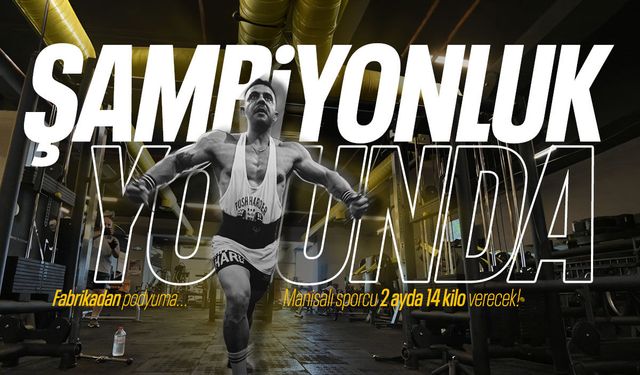 Fabrikadan podyuma... Manisalı sporcu şampiyonluk için 2 ayda 14 kilo verecek
