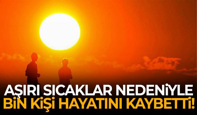 Aşırı sıcaklar nedeniyle bin kişi hayatını kaybetti!