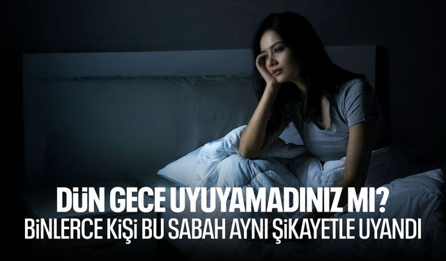 Geceyi uykusuz geçirenler aynı şikayette buluştu: “Sabaha yorgun uyandık”