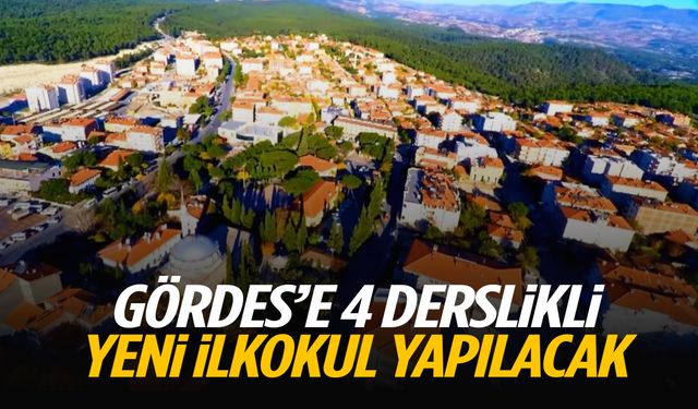 Gördes'e 4 derslikli yeni ilkokul yapılacak