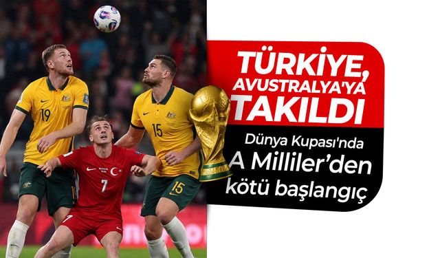 Türkiye, Avustralya'ya takıldı! Bizim Çocuklar'dan kötü başlangıç...