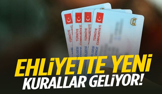 Ehliyette yeni kurallar geliyor!