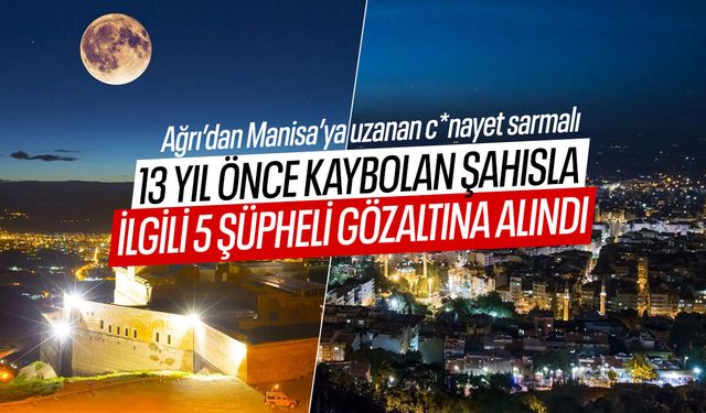 Her şey 13 yıl önce oldu! İpin ucu Manisa'dan çıktı!