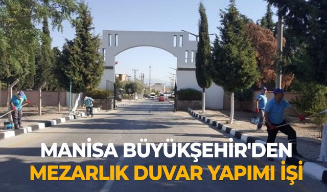 Manisa Büyükşehir'den mezarlık duvar yapımı işi