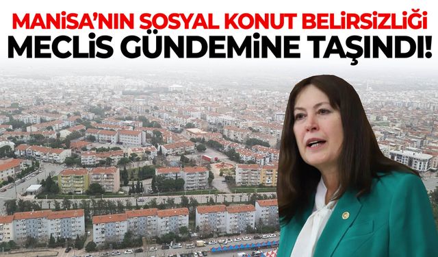 Manisa’nın sosyal konut belirsizliği meclis gündemine taşındı!