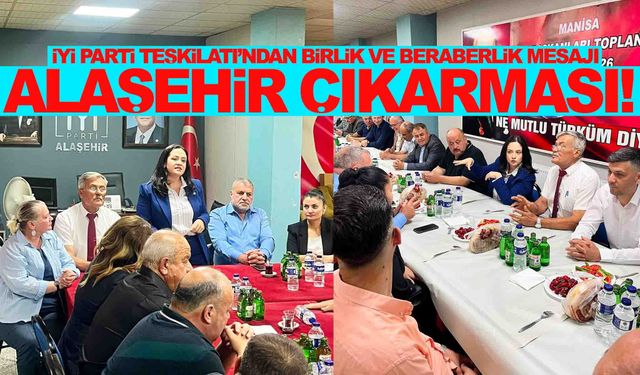 İYİ Parti Manisa Teşkilatı Alaşehir’de buluştu