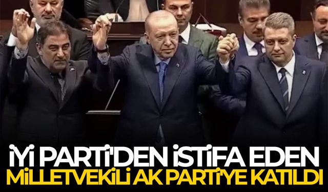 İYİ Parti'den istifa eden Milletvekili AK Parti'ye katıldı