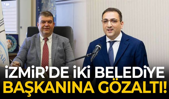 İzmir'de iki belediye başkanına gözaltı!