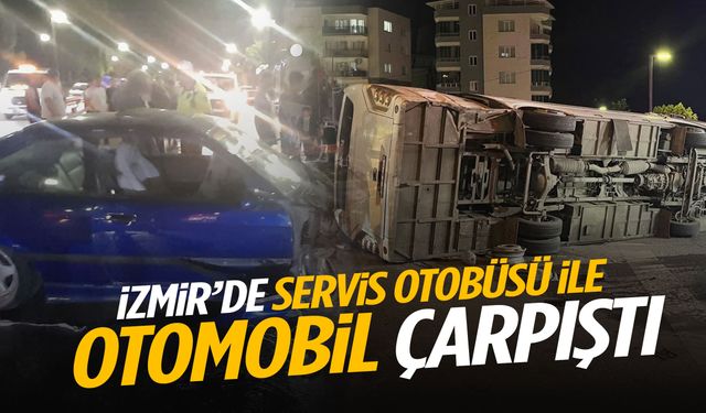 İzmir’de servis otobüsü ile otomobil çarpıştı