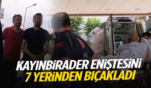 Kayınbirader dehşeti… Eniştesini 7 yerinden bıçakladı!