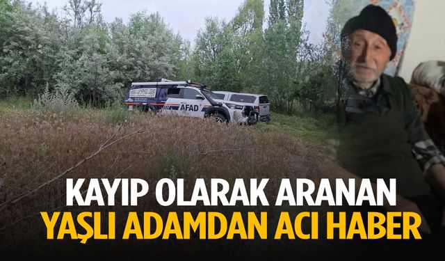 Kayıp olarak aranan yaşlı adamdan acı haber!