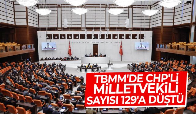 TBMM'de CHP'li milletvekili sayısı 129'a düştü
