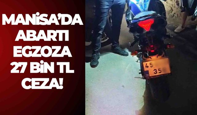 Manisa’da abartı egzoza 27 bin TL ceza!