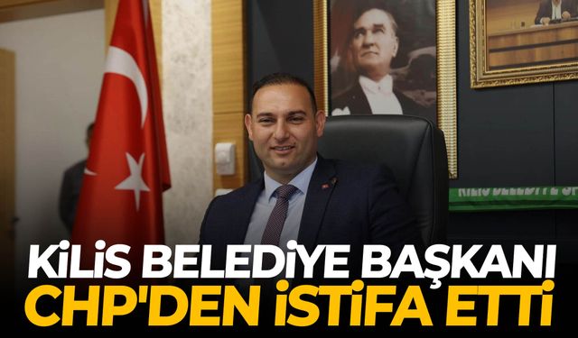 Kilis Belediye Başkanı CHP'den istifa etti