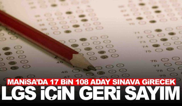 Manisa'da LGS için geri sayım... 17 bin 108 öğrenci sınava girecek