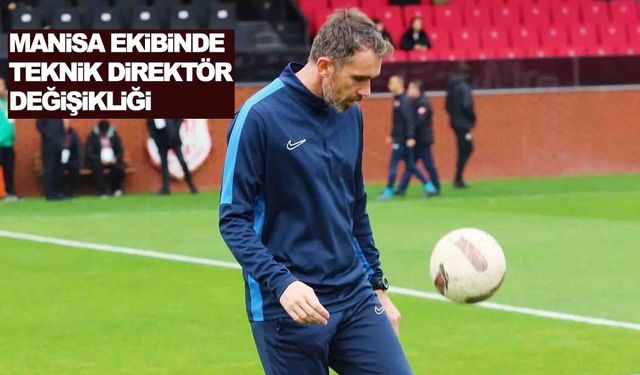 Manisa ekibinde teknik direktör değişikliği... Yeni isim göreve başladı