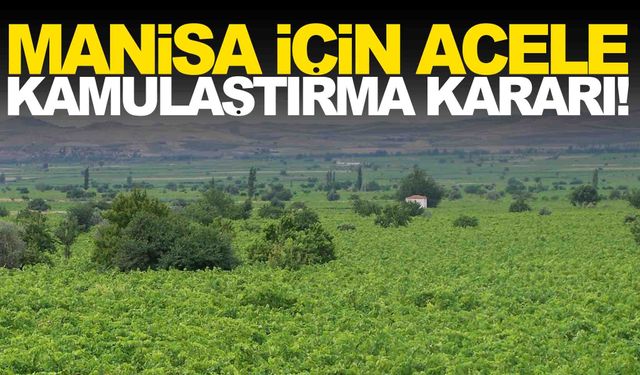 Manisa için acele kamulaştırma kararı... Resmi Gazete’de yayımlandı!